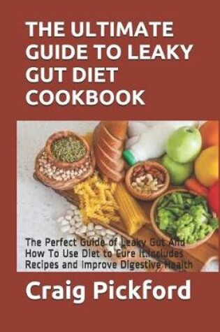 Cover of The Ultimate Guide to Leaky Gut Diet Cookbook