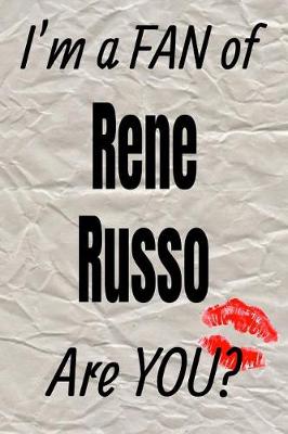 Book cover for I'm a Fan of Rene Russo Are You? Creative Writing Lined Journal