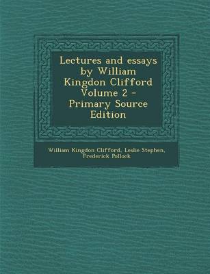 Book cover for Lectures and Essays by William Kingdon Clifford Volume 2 - Primary Source Edition