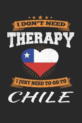 Book cover for I Don't Need Therapy I Just Need To Go To Chile