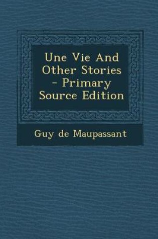 Cover of Une Vie and Other Stories - Primary Source Edition