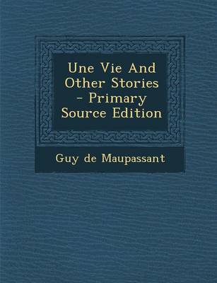 Book cover for Une Vie and Other Stories - Primary Source Edition