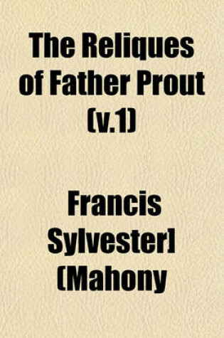 Cover of The Reliques of Father Prout (V.1)