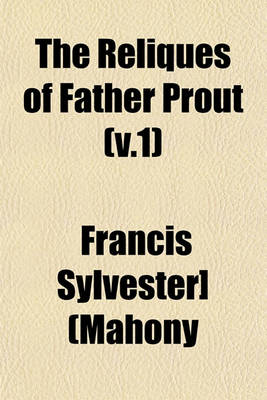 Book cover for The Reliques of Father Prout (V.1)