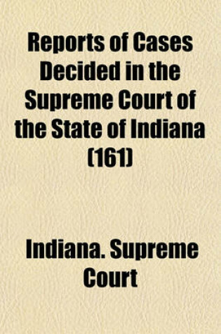 Cover of Reports of Cases Decided in the Supreme Court of the State of Indiana (Volume 161)