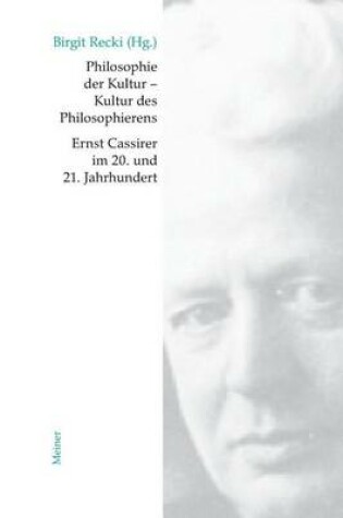 Cover of Philosophie Der Kultur - Kultur Des Philosophierens: Ernst Cassirer Im 20. Und 21. Jahrhundert