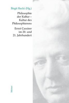 Book cover for Philosophie Der Kultur - Kultur Des Philosophierens: Ernst Cassirer Im 20. Und 21. Jahrhundert