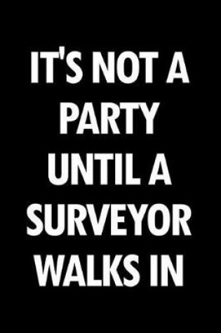 Cover of It's Not a Party Until a Surveyor Walks in