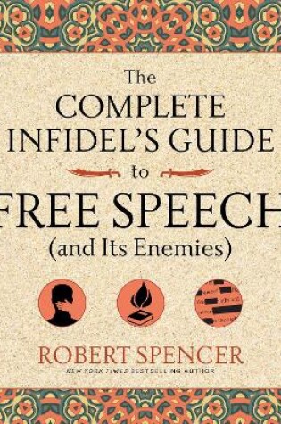 Cover of The Complete Infidel's Guide to Free Speech (and Its Enemies)