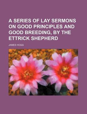 Book cover for A Series of Lay Sermons on Good Principles and Good Breeding, by the Ettrick Shepherd