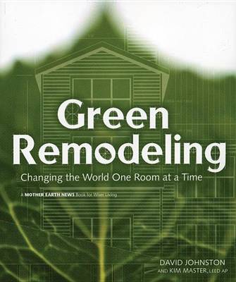 Cover of Green Remodeling: Changing the World One Room at a Time