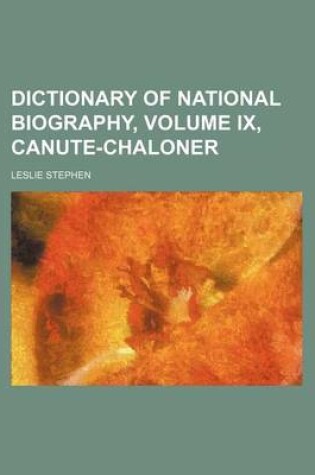 Cover of Dictionary of National Biography, Volume IX, Canute-Chaloner