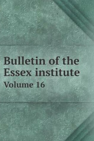 Cover of Bulletin of the Essex institute Volume 16