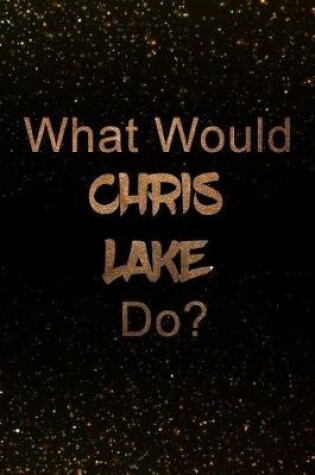 Cover of What Would Chris Lake Do?