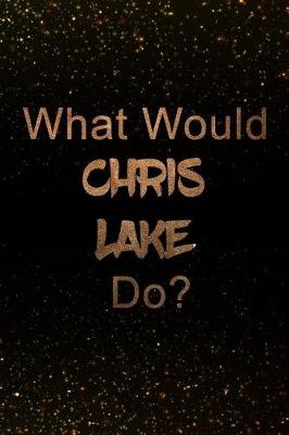 Book cover for What Would Chris Lake Do?