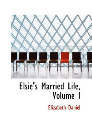 Cover of Elsie's Married Life, Volume I