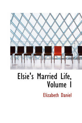 Book cover for Elsie's Married Life, Volume I