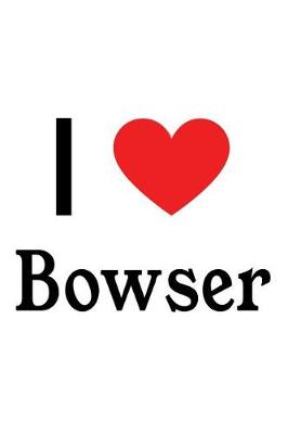 Book cover for I Love Bowser