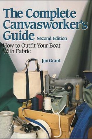 Cover of The Complete Canvasworker's Guide: How to Outfit Your Boat Using Natural or Synthetic Cloth