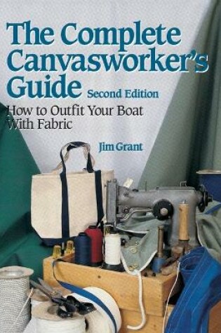 Cover of The Complete Canvasworker's Guide: How to Outfit Your Boat Using Natural or Synthetic Cloth