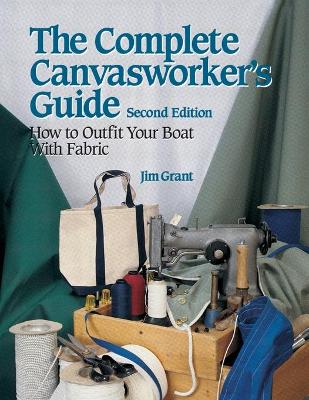 Book cover for The Complete Canvasworker's Guide: How to Outfit Your Boat Using Natural or Synthetic Cloth