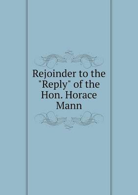 Book cover for Rejoinder to the Reply of the Hon. Horace Mann