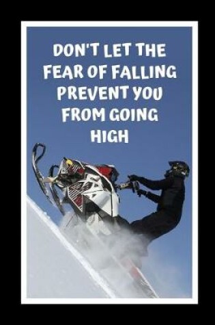 Cover of Don't Let The Fear Falling Prevent You From Going High