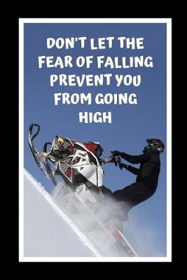 Book cover for Don't Let The Fear Falling Prevent You From Going High