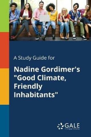 Cover of A Study Guide for Nadine Gordimer's Good Climate, Friendly Inhabitants