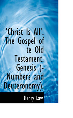 Book cover for Christ Is All'. the Gospel of Te Old Testament. Genesis (-Numbers and Deuteronomy).