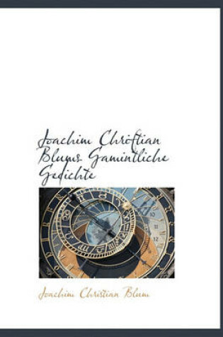 Cover of Joachim Chriftian Blums Gamintliche Gedichte