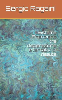 Book cover for Il Sistema Finanziario tra disperazione e tentativi di risalita