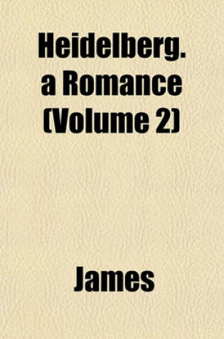 Cover of Heidelberg. a Romance (Volume 2)