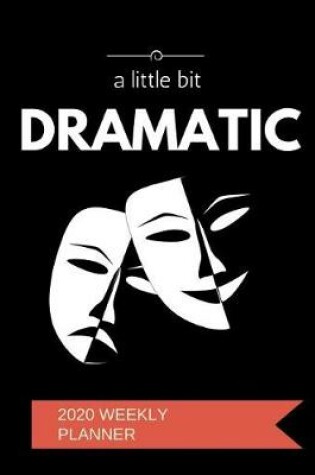 Cover of A Little Bit Dramatic 2020 Weekly Planner