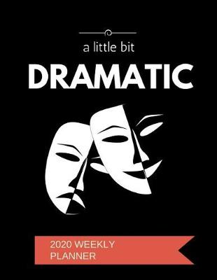 Book cover for A Little Bit Dramatic 2020 Weekly Planner