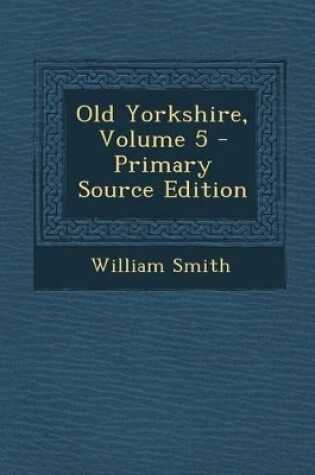 Cover of Old Yorkshire, Volume 5