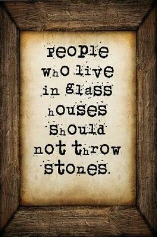 Cover of People who live in glass houses should not throw stones