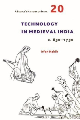 Book cover for A People`s History of India 20 - Technology in Medieval India, c. 650-1750