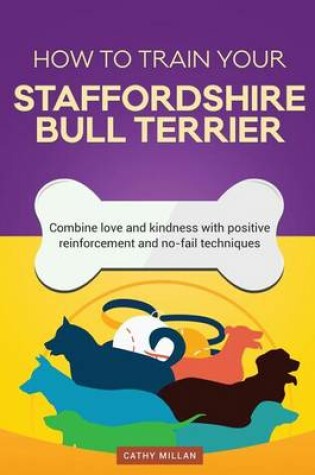 Cover of How to Train Your Staffordshire Bull Terrier (Dog Training Collection)