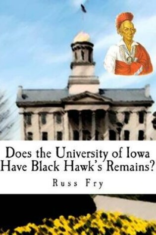 Cover of Does the University of Iowa Have Black Hawk?s Remains?