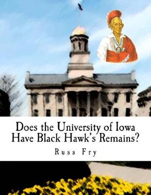 Book cover for Does the University of Iowa Have Black Hawk?s Remains?