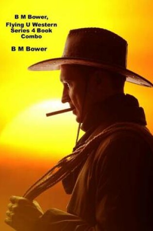Cover of B M Bower, Flying U Western Series 4 Book Combo