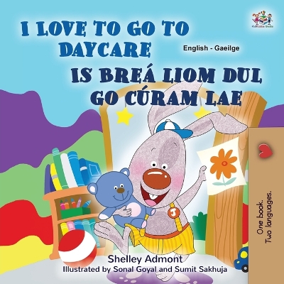 Book cover for I Love to Go to Daycare (English Irish Bilingual Book for Kids)