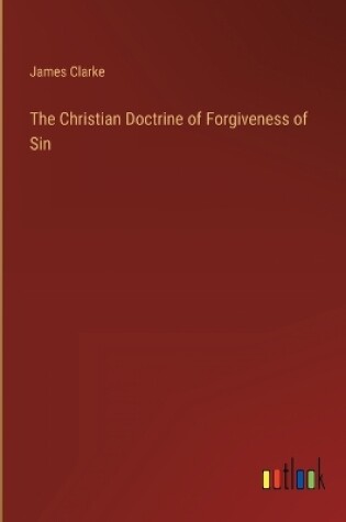 Cover of The Christian Doctrine of Forgiveness of Sin