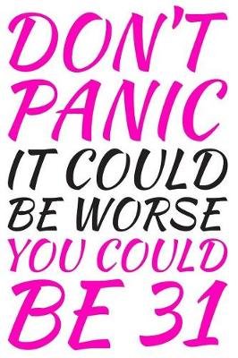 Book cover for Don't Panic It Could Be Worse You Could Be 31