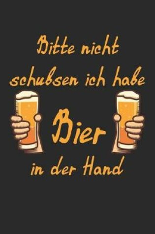 Cover of Bitte Nicht Schubsen Ich Habe Bier In Der Hand