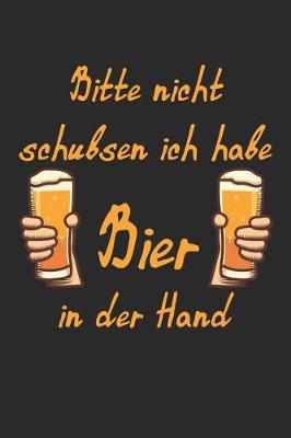 Book cover for Bitte Nicht Schubsen Ich Habe Bier In Der Hand