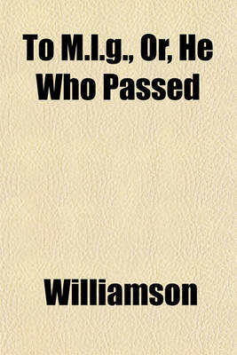 Book cover for To M.L.G., Or, He Who Passed