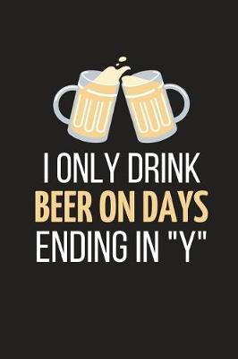 Book cover for I Only Drink Beer on Days Ending in Y