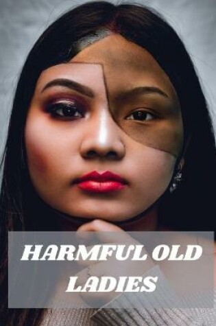 Cover of Harmful Old Ladies